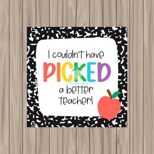 Pre-Printed PHYSICAL Tag - Couldn't Have Picked a Better Teacher - 2" Square