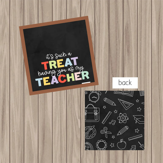 Pre-Printed PHYSICAL Tag - It's such a Treat having you as my Teacher - 2" Square