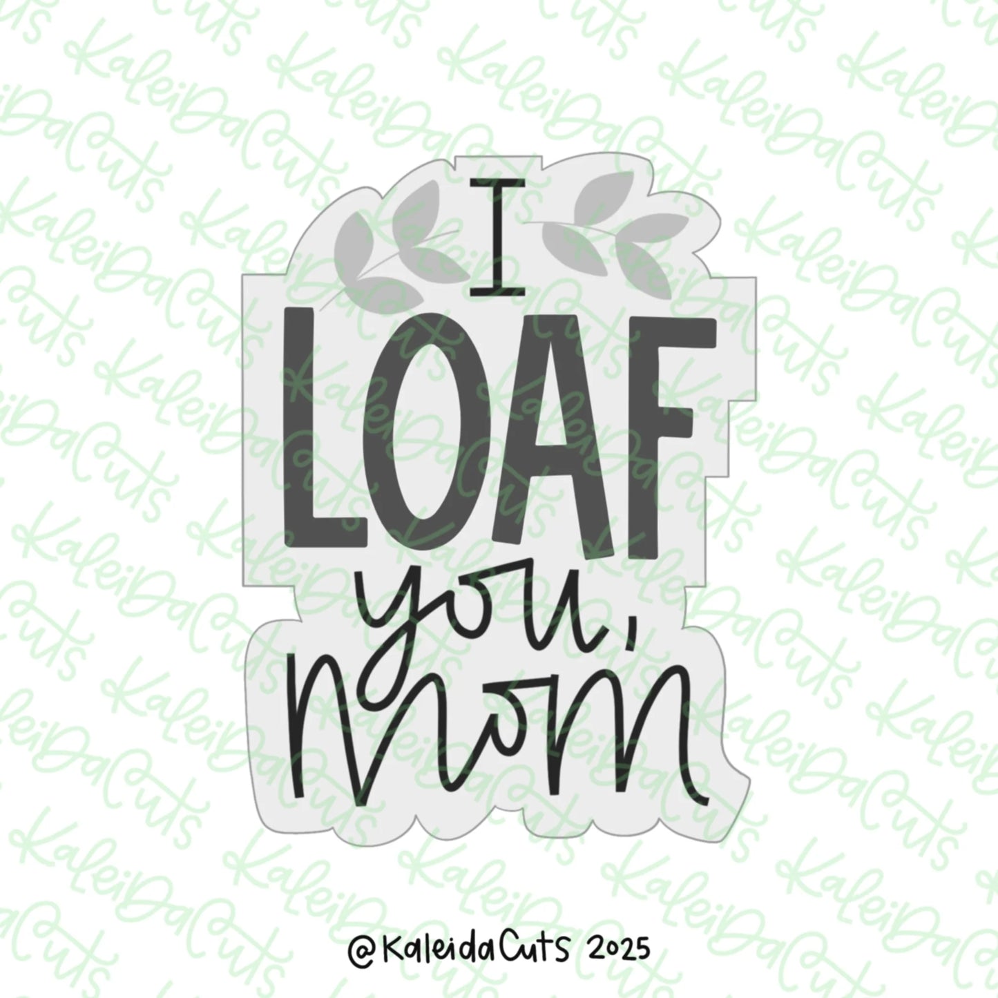I LOAF You Mom Cookie Cutter Standard - 3.8"