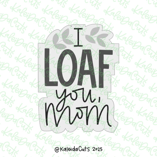 I LOAF You Mom Cookie Cutter Standard - 3.8"